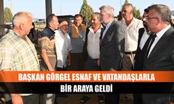 Başkan Görgel esnaf ve vatandaşlarla bir araya geldi