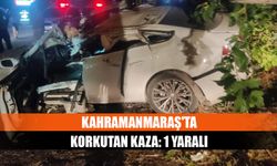 Kahramanmaraş'ta korkutan kaza: 1 yaralı