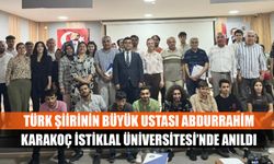 Türk şiirinin büyük ustası Abdurrahim Karakoç İstiklal Üniversitesi’nde anıldı