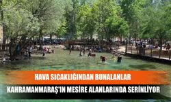 Hava Sıcaklığından Bunalanlar Kahramanmaraş'ın Mesire Alanlarında Serinliyor