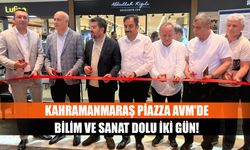 Kahramanmaraş Piazza AVM'de bilim ve sanat dolu iki gün!