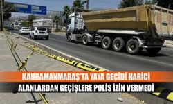 Kahramanmaraş'ta yaya geçidi harici alanlardan geçişlere polis izin vermedi