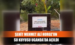 Şehit Mehmet Ali Horoz'un Su Kuyusu Uganda’da Açıldı