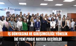 İş dünyasına ve girişimciliğe yönelik iki yeni proje hayata geçirildi