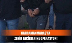 Kahramanmaraş’ta Zehir Tacirlerine Operasyon!