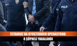 İstanbul'da uyuşturucu operasyonu: 8 şüpheli yakalandı