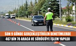 Son 9 günde gerçekleştirilen denetimlerde 467 bin 78 araca ve sürücüye işlem yapıldı