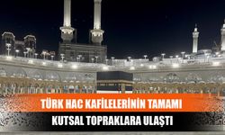 Türk Hac Kafilelerinin Tamamı Kutsal Topraklara Ulaştı