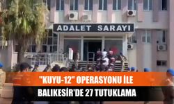 "Kuyu-12" Operasyonu İle Balıkesir'de 27 Tutuklama