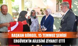 Başkan Görgel, 15 Temmuz Şehidi Ergüven’in Ailesini Ziyaret Etti