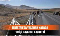 Elbistan’da Yaşanan Kazada 1 Kişi Hayatını Kaybetti