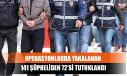 Operasyonlarda Yakalanan 141 Şüpheliden 72’si Tutuklandı