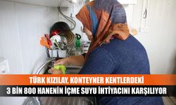 Türk Kızılay, konteyner kentlerdeki 3 bin 800 hanenin içme suyu ihtiyacını karşılıyor