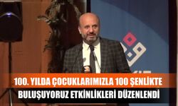 100. Yılda Çocuklarımızla 100 Şenlikte Buluşuyoruz Etkinlikleri Düzenlendi