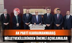 AK Parti Kahramanmaraş Milletvekillerinden Önemli Açıklamalar