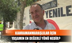 Kahramanmaraşlılar İçin Yaşamın En Değerli Yönü Nedir?