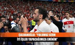 Çalhanoğlu: “Yolumuz uzun iyi işler yapacağımıza eminim”