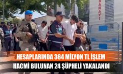 Hesaplarında 364 Milyon TL İşlem Hacmi Bulunan 24 Şüpheli Yakalandı