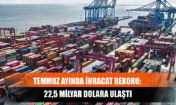 Temmuz Ayında İhracat Rekoru: 22,5 Milyar Dolara Ulaştı