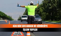 436 bin 589 araca ve sürücüye işlem yapıldı