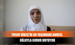 Yusuf Dikeç'in 90 Yaşındaki Annesi, Oğluyla Gurur Duyuyor