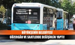 Büyükşehir Belediyesi güzergâh ve saatlerde değişiklik yaptı!