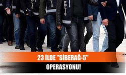 23 İlde "Siberağ-5" Operasyonu!