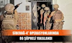 Siberağ-4” Operasyonlarında 86 Şüpheli Yakalandı