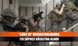 "Gürz-10" operasyonlarında 119 şüpheli gözaltına alındı