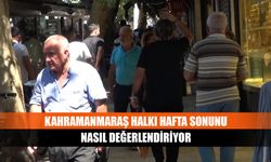 Kahramanmaraş halkı hafta sonunu nasıl değerlendiriyor