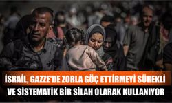 İsrail, Gazze'de Zorla Göç Ettirmeyi Sürekli Ve Sistematik Bir Silah Olarak Kullanıyor