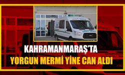 Kahramanmaraş’ta Yorgun Mermi Yine Can Aldı