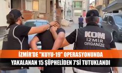 İzmir'de "Kuyu-19" operasyonunda yakalanan 15 şüpheliden 7'si tutuklandı