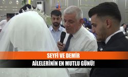 Seyfi ve Demir ailelerinin en mutlu günü!