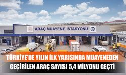 Türkiye'de Yılın İlk Yarısında Muayeneden Geçirilen Araç Sayısı 5,4 Milyonu Geçti