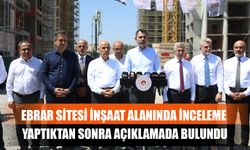 Ebrar Sitesi İnşaat Alanında İnceleme Yaptıktan Sonra Açıklamada Bulundu