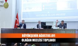 Büyükşehir Ağustos Ayı Olağan Meclisi Toplandı