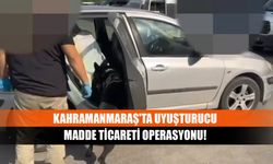 Kahramanmaraş'ta uyuşturucu madde ticareti operasyonu!