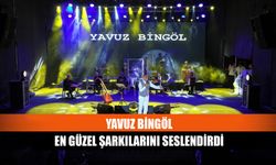 Yavuz Bingöl en güzel şarkılarını seslendirdi