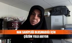 Hak sahipliği oluşmadığı için çözüm yolu arıyor