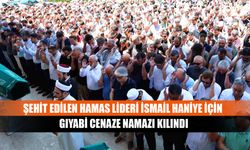 Şehit edilen Hamas Lideri İsmail Haniye için gıyabi cenaze namazı kılındı