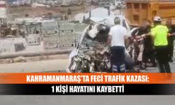 Kahramanmaraş'ta Feci Trafik Kazası: 1 Kişi Hayatını Kaybetti