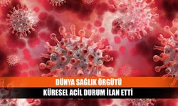 Dünya sağlık örgütü küresel acil durum ilan etti