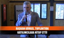 Başkan Görgel, toplantıda katılımcılara hitap etti!