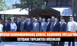 MÜSİAD Kahramanmaraş Şubesi, istişare toplantısı düzenledi