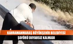 Kahramanmaraş Büyükşehir Belediyesi şoförü duyarsız kalmadı