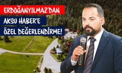 Erdoğanyılmaz’dan Aksu Haber’e özel değerlendirme!