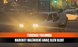 Tekerek yolunda hareket halindeki araç alev aldı!