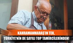 Kahramanmaraş’ın Tek, Türkiye’nin De Sayılı Top Tamircilerinden!