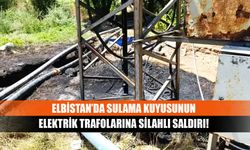 Elbistan’da sulama kuyusunun elektrik trafolarına silahlı saldırı!